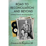 Road to Reconciliation... And Beyond Unlikely Friends Become Brothers
