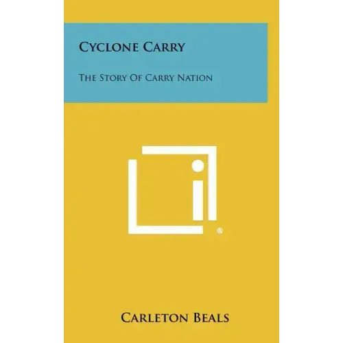 Cyclone Carry: The Story of Carry Nation