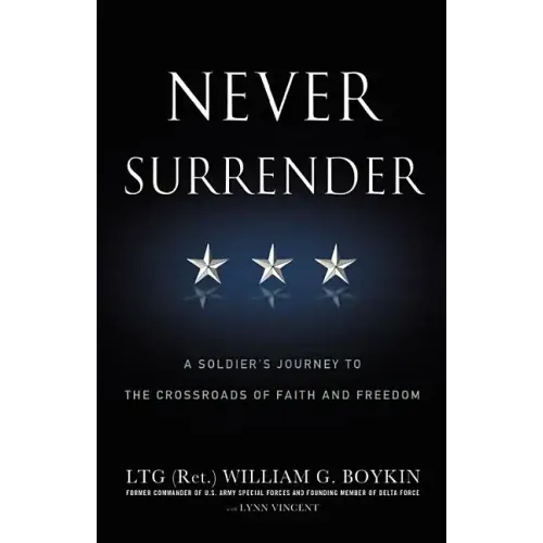 Never Surrender: A Soldier's Journey to the Crossroads of Faith and Freedom