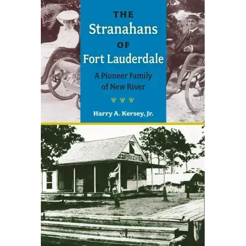 The Stranahans of Fort Lauderdale: A Pioneer Family of New River
