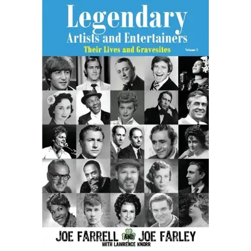 Legendary Artists and Entertainers - Volume 2: Their Lives and Gravesites