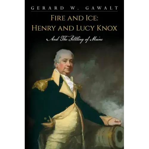 Fire and Ice: Henry and Lucy Knox and the Settling of Maine