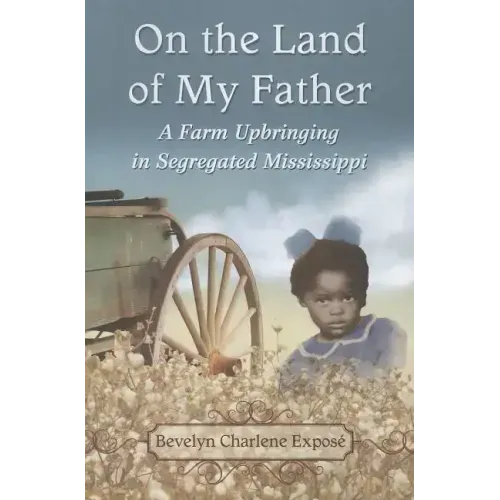 On the Land of My Father: A Farm Upbringing in Segregated Mississippi