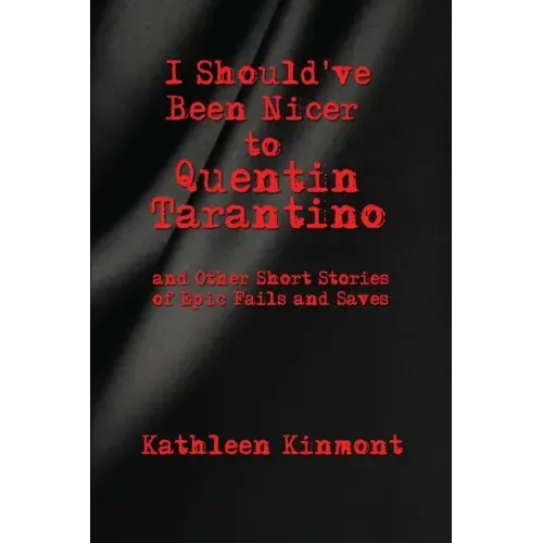 I Should've Been Nicer to Quentin Tarantino - and Other Short Stories of Epic Fails and Saves