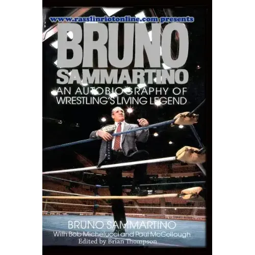 Bruno Sammartino: An Autobiography Of Wrestling's Living Legend