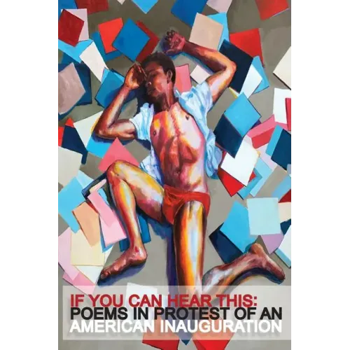 If You Can Hear This: Poems in Protest of an American Inauguration