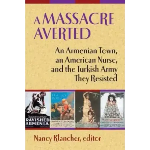 A Massacre Averted: An Armenian Town, an American Nurse, and the Turkish Army They Resisted
