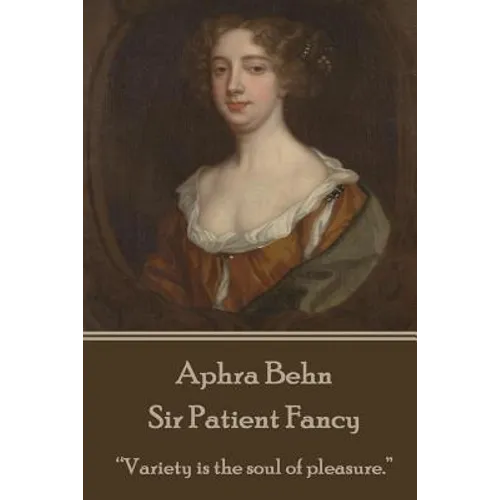 Aphra Behn - Sir Patient Fancy: "Variety is the soul of pleasure."