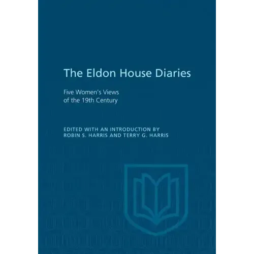 Eldon House Diaries: Five Women's Views of the 19th Century