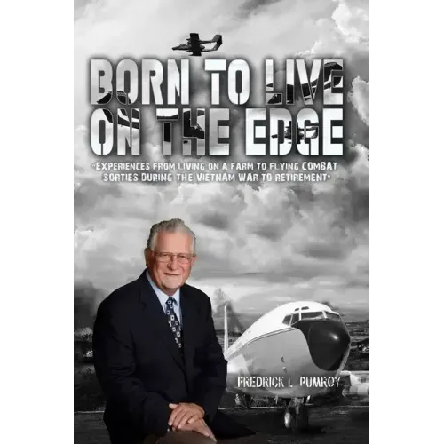Born To Live On The Edge: Experiences from living on a farm to flying combat sorties in Vietnam to retirement