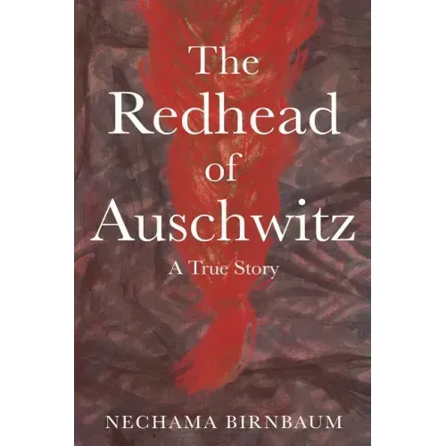 The Redhead of Auschwitz: A True Story