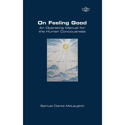 On Feeling Good. An Operating Manual for the Human Consciousness