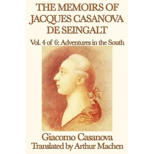 The Memoirs of Jacques Casanova de Seingalt Vol. 4 Adventures in the South