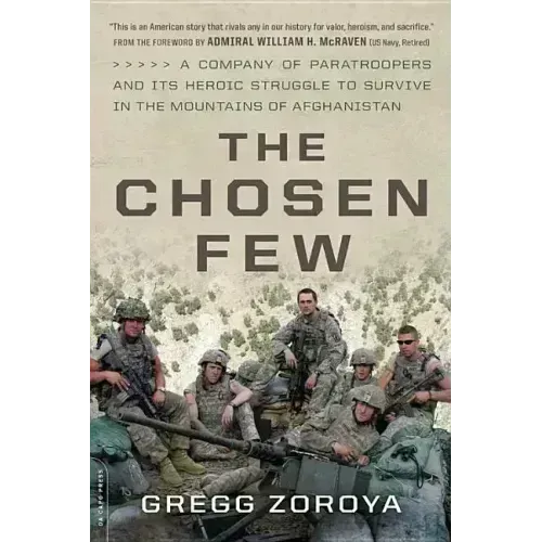 The Chosen Few: A Company of Paratroopers and Its Heroic Struggle to Survive in the Mountains of Afghanistan