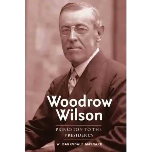 Woodrow Wilson: Princeton to the Presidency