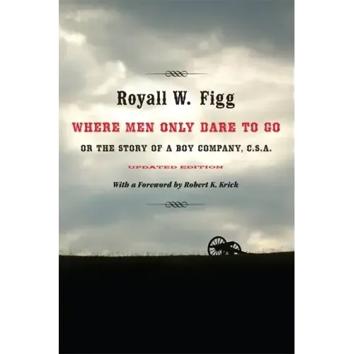 Where Men Only Dare to Go: Or the Story of a Boy Company, C.S.A. (Updated)