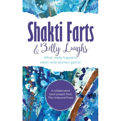 Shakti Farts & Belly Laughs: What really happens when wild women gather