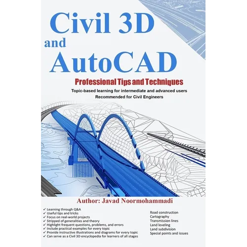 Civil 3D and AutoCAD Professional Tips and Techniques: Topic-based learning for intermediate and advanced users Recommended for Civil Engineers