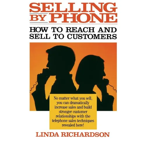 Selling by Phone: How to Reach and Sell to Customers in the Nineties