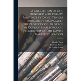 A Collection of One Hundred and Twenty Paintings by David Teniers (from Blenheim Palace), the Property of His Grace the Duke of Marlborough, on Exhibi