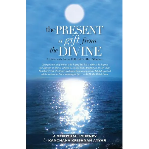 The Present: A gift from the Divine: A tribute to the Master H.H. Sri Sri Ravi Shankar