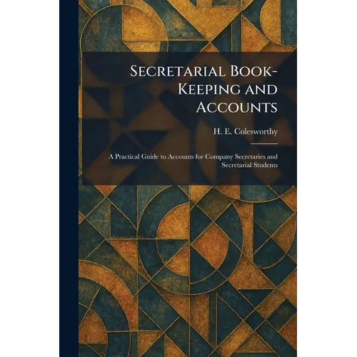 Secretarial Book-Keeping and Accounts: A Practical Guide to Accounts for Company Secretaries and Secretarial Students