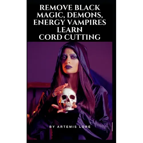 Remove Black Magic, Demons, Energy Vampires and Cord Cutting