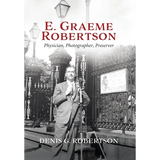 E. Graeme Robertson: Physician, Photographer, Preserver