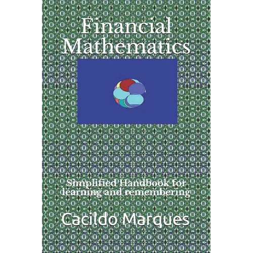 Financial Mathematics: Simplified Handbook for learning and remembering