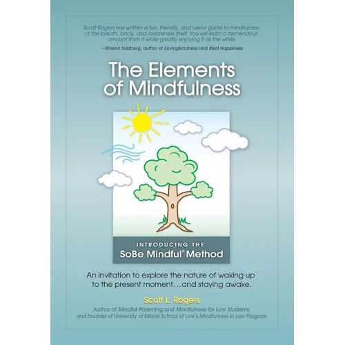 The Elements of Mindfulness: An invitation to explore the nature of waking up to the present moment . . . and staying awake