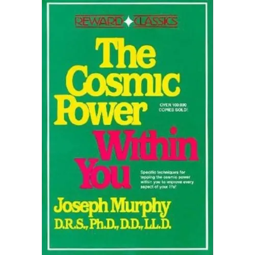 The Cosmic Power Within You: Specific Techqs for Tapping Cosmic Power Within You Improveevery Aspect Your Li