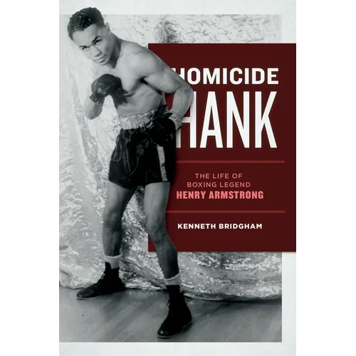 Homicide Hank: The Life of Boxing Legend Henry Armstrong