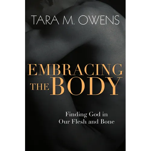 Embracing the Body: Finding God in Our Flesh and Bone