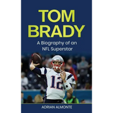 Tom Brady: A Biography of an NFL Superstar - Hardcover