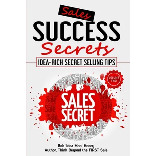 Sales Success Secrets - Volume 2: Idea-Rich Secret Selling Tips