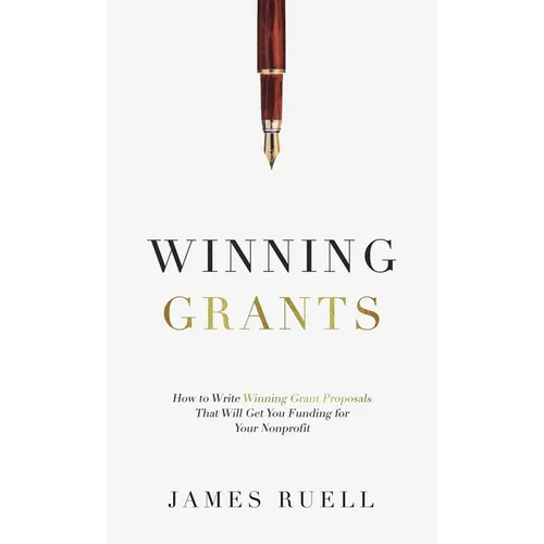 Winning Grants: How to Write Winning Grant Proposals That Will Get You Funding for Your Nonprofit