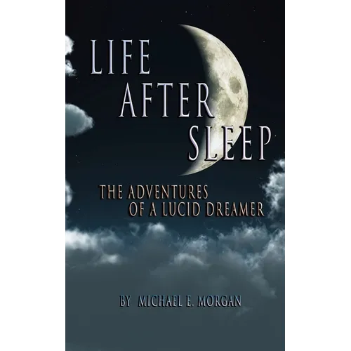 Life After Sleep, The Adventures of a Lucid Dreamer