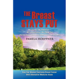The Breast Stays Put: No Chemo-No Radiation-No Lumpectomy-No Thank You - Paperback