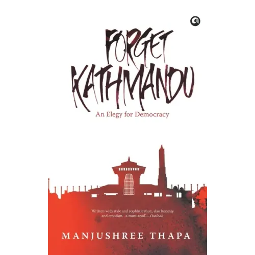 Forget Kathmandu: An Elegy For Democracy