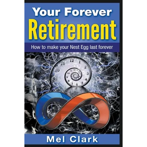 Your Forever Retirement: How to make your Nest Egg last forever