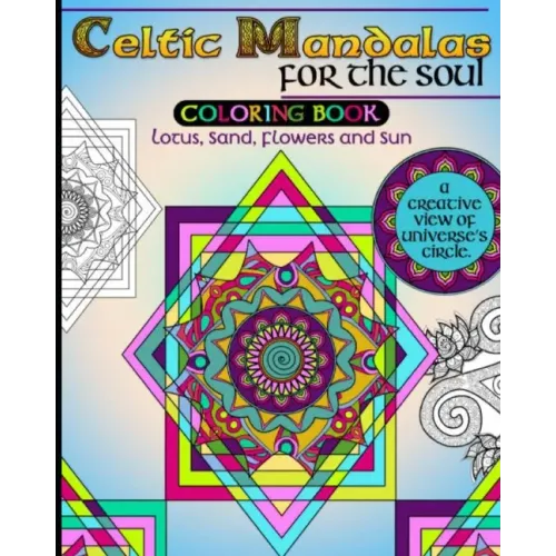 Celtic Mandalas for the Soul, Coloring book: Lotus, Sand, Flowers and Sun, a creative view of Universe's Circle