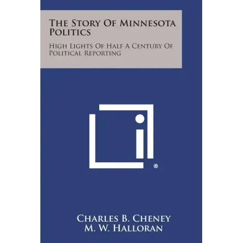 The Story of Minnesota Politics: High Lights of Half a Century of Political Reporting