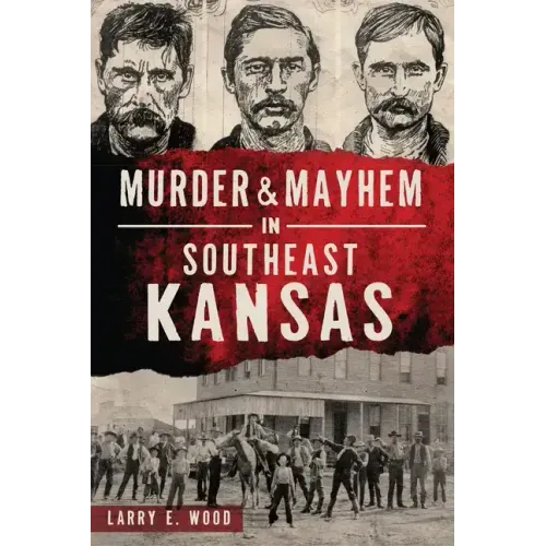 Murder & Mayhem in Southeast Kansas