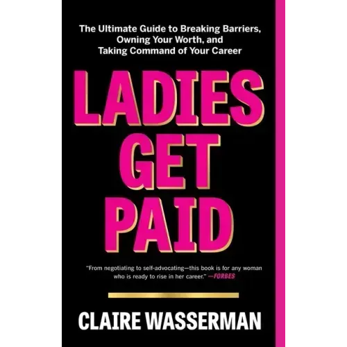 Ladies Get Paid: The Ultimate Guide to Breaking Barriers, Owning Your Worth, and Taking Command of Your Career