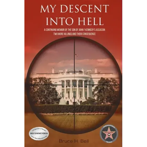 My Descent Into Hell: A Continuing Memoir of the Son of John F Kennedy's Assassin. Two More Killings and Their Consequence