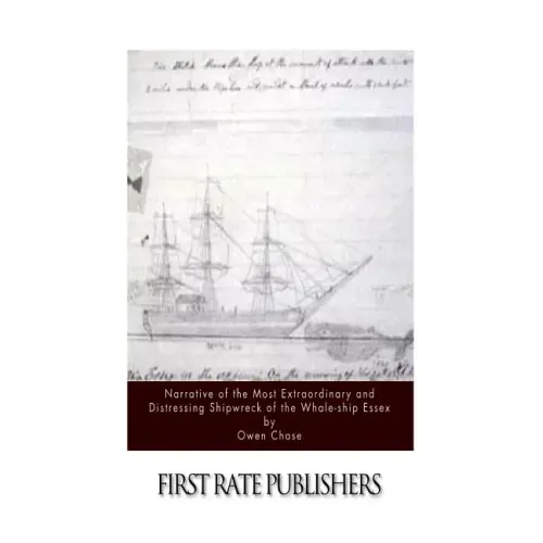 Narrative of the Most Extraordinary and Distressing Shipwreck of the Whale-ship Essex