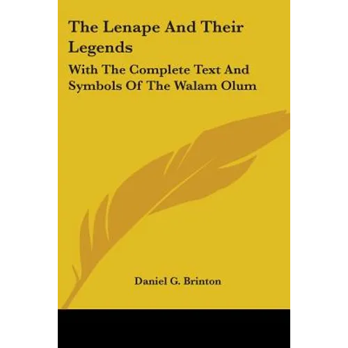 The Lenape And Their Legends: With The Complete Text And Symbols Of The Walam Olum
