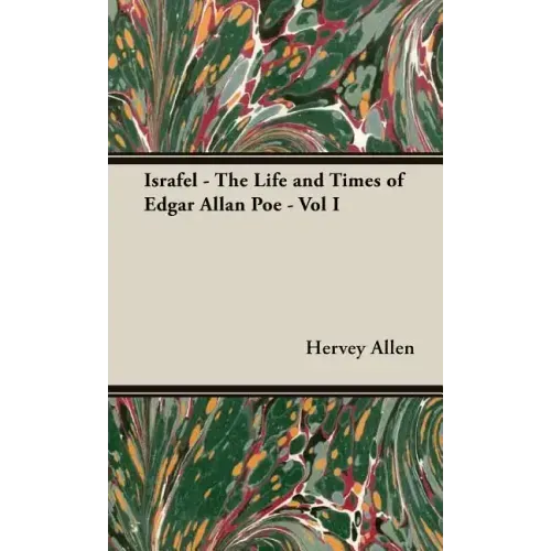 Israfel - The Life and Times of Edgar Allan Poe - Vol I