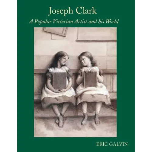 Joseph Clark: A Popular Victorian Artist and his World