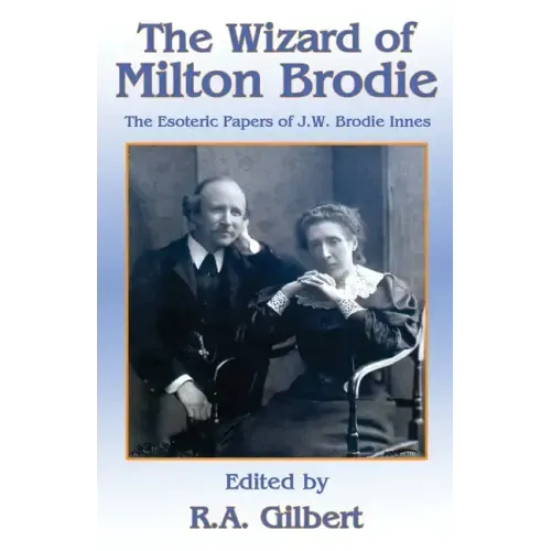 The Wizard of Milton Brodie: The Esoteric Papers of J.W. Brodie-Innes